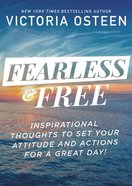Fearless and Free: 101 Devotions to Set Your Thoughts, Attitudes, and Actions For a Great Day! Hardback