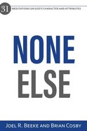 None Else: 31 Meditations on God's Character and Attributes Paperback