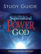 How to Walk in the Supernatural Power of God (Study Guide) Paperback
