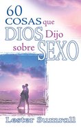 60 Cosad Que Dios Dijo Sobre Sexo (60 Things God Said About Sex) Paperback