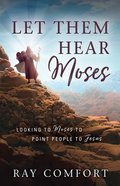 Let Them Hear Moses: Looking to Moses to Point People to Jesus Paperback