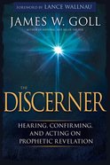 The Discerner: Hearing, Confirming, and Acting on Prophetic Revelation Paperback