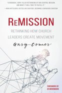 Remission: Rethinking How Church Leaders Create Movement Paperback