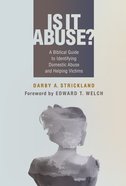 Is It Abuse?: A Biblical Guide to Identifying Domestic Abuse and Helping Victims Paperback