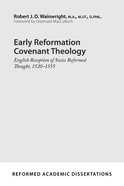 Early Reformation Covenant Theology: English Reception of Swiss Reformed Thought, 1520-1555 (Reformed Academic Dissertation Series) Paperback