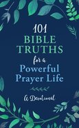 101 Bible Truths For a Powerful Prayer Life: A Devotional Paperback