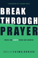 Breakthrough Prayer: Where God Always Hears and Answers Paperback