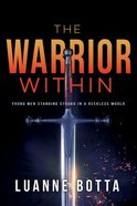 The Warrior Within: Young Men Standing Strong in a Reckless World Paperback