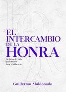 Intercambio De Honra, El: La Moneda Del Cielo Para Adquirir Favor E Influencia Duradera Paperback