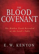 The Blood Covenant: The Hidden Truth Revealed At the Lord's Table Paperback