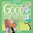 Story of the Good Samaritan, the - Rhyming Bible Fun For Kids! (Oh What God Will Go And Do! Series) Paperback