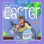 Story of Easter, the - Rhyming Bible Fun For Kids! (Oh What God Will Go And Do! Series) Paperback