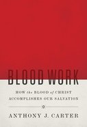 Blood Work: How the Blood of Christ Accomplishes Our Salvation Paperback