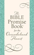 The Bible Promise Book For the Overwhelmed Heart: Finding Rest in God's Word Paperback
