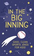 In the Big Inning: Good, Clean Sports Jokes For Kids! Paperback