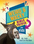 Weird and Wacky Bible Trivia For Kids: Oh, Yeah. . .That's in the Bible! Paperback