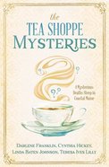 The Tea Shoppe Mysteries: 4 Short Stories in One Paperback