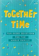 Together Time: Fun-Sized Devotions For the Whole Family Hardback