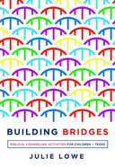 Building Bridges: Biblical Counseling Activities For Children and Teens Paperback