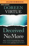 Deceived No More: How Jesus Led Me Out of the New Age and Into His Word (Mp3) CD