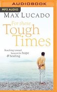 For These Tough Times: Reaching Toward Heaven For Hope and Healing (Mp3) CD