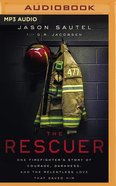 The Rescuer: One Firefighter's Story of Courage, Darkness, and the Relentless Love That Saved Him (Mp3) CD
