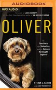 Oliver: The True Story of a Stolen Dog and the Humans He Brought Together (Unabridged Mp3) CD
