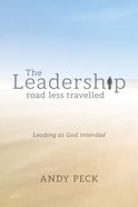 The Leadership Road Less Travelled: Leading as God Intended Paperback