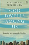 God Dwells Among Us: Expanding Eden to the Ends of the Earth Pb Large Format
