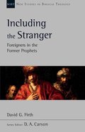 Including the Stranger: Foreigners in the Former Prophets (New Studies In Biblical Theology Series) Paperback