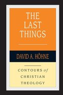 The Last Things (Contours Of Christian Theology Series) Paperback