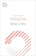 The Message of Wisdom (Bible Speaks Today Themes Series) Paperback