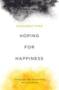 Hoping For Happiness: Turning Life's Most Elusive Feeling Into Lasting Reality Paperback