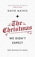The Christmas We Didn't Expect: Daily Devotions For Advent Pb (Smaller)