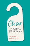 Closer: A Realistic Book About Intimacy For Christian Marriages Pb (Smaller)