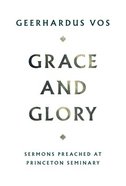 Grace and Glory: Sermons Preached At Princeton Seminary Hardback