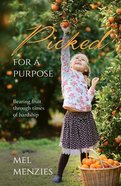 Picked For a Purpose: Bearing Fruit in Times of Hardship Paperback