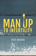 Man Up to Infertility: A Personal and Biblical Journey Through Infertility and Adoption Paperback