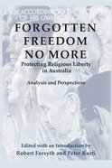 Forgotten Freedom No More: Protecting Religious Liberty in Australia: Analysis and Perspectives Paperback
