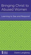 Bringing Christ to Abused Women: Learning to See and Respond (Leadership Issues Mini Books Series) Booklet