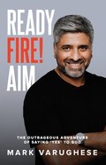 Ready, Fire! Aim: The Outrageous Adventure of Saying 'Yes' to God Paperback