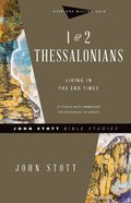 1 & 2 Thessalonians: Living in the End Times (10 Lessons) (John Stott Bible Studies Series) Paperback