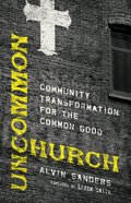 Uncommon Church: Community Transformation For the Common Good Paperback