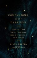 Companions in the Darkness: Seven Saints Who Struggled With Depression and Doubt Paperback