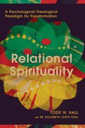 Relational Spirituality: A Psychological-Theological Paradigm For Transformation (Christian Association For Psychological Studies Books Series) Hardback