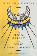 The Holy Spirit in the New Testament: A Pentecostal Guide Paperback