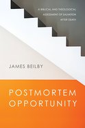 Postmortem Opportunity: A Biblical and Theological Assessment of Salvation After Death Paperback