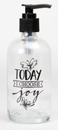 Clear Glass Soap Dispenser: Today I Choose Joy Homeware