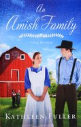 An Amish Family: Building Trust; a Heart Full of Love; Surprised By Love; a Gift For Anne Marie Paperback