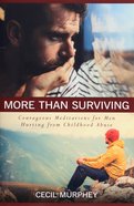More Than Surviving: Courageous Meditations For Men Hurting From Childhood Abuse Paperback